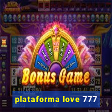 plataforma love 777